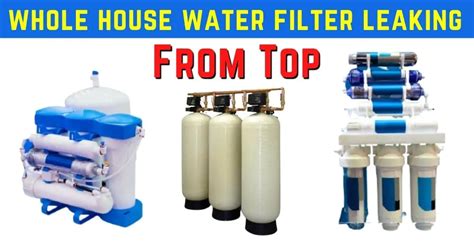 aquasana water filter leaking|Whole House Water Filter Leaking (from Top)